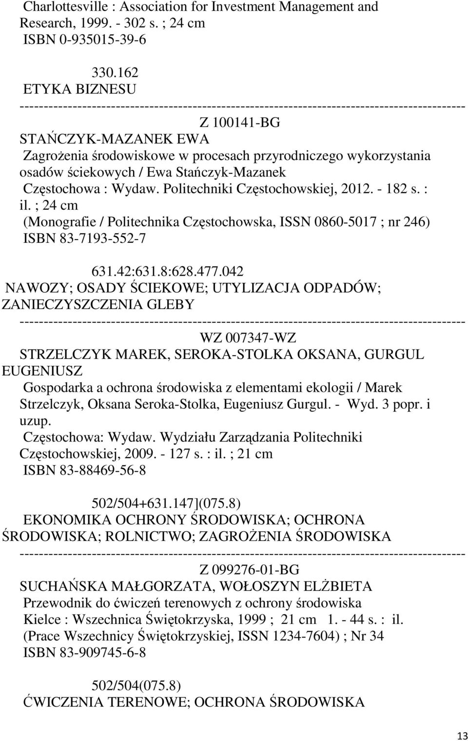 Politechniki Częstochowskiej, 2012. - 182 s. : il. ; 24 cm (Monografie / Politechnika Częstochowska, ISSN 0860-5017 ; nr 246) ISBN 83-7193-552-7 631.42:631.8:628.477.