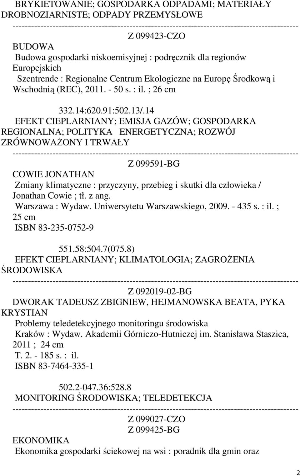 14 EFEKT CIEPLARNIANY; EMISJA GAZÓW; GOSPODARKA REGIONALNA; POLITYKA ENERGETYCZNA; ROZWÓJ ZRÓWNOWAŻONY I TRWAŁY Z 099591-BG COWIE JONATHAN Zmiany klimatyczne : przyczyny, przebieg i skutki dla