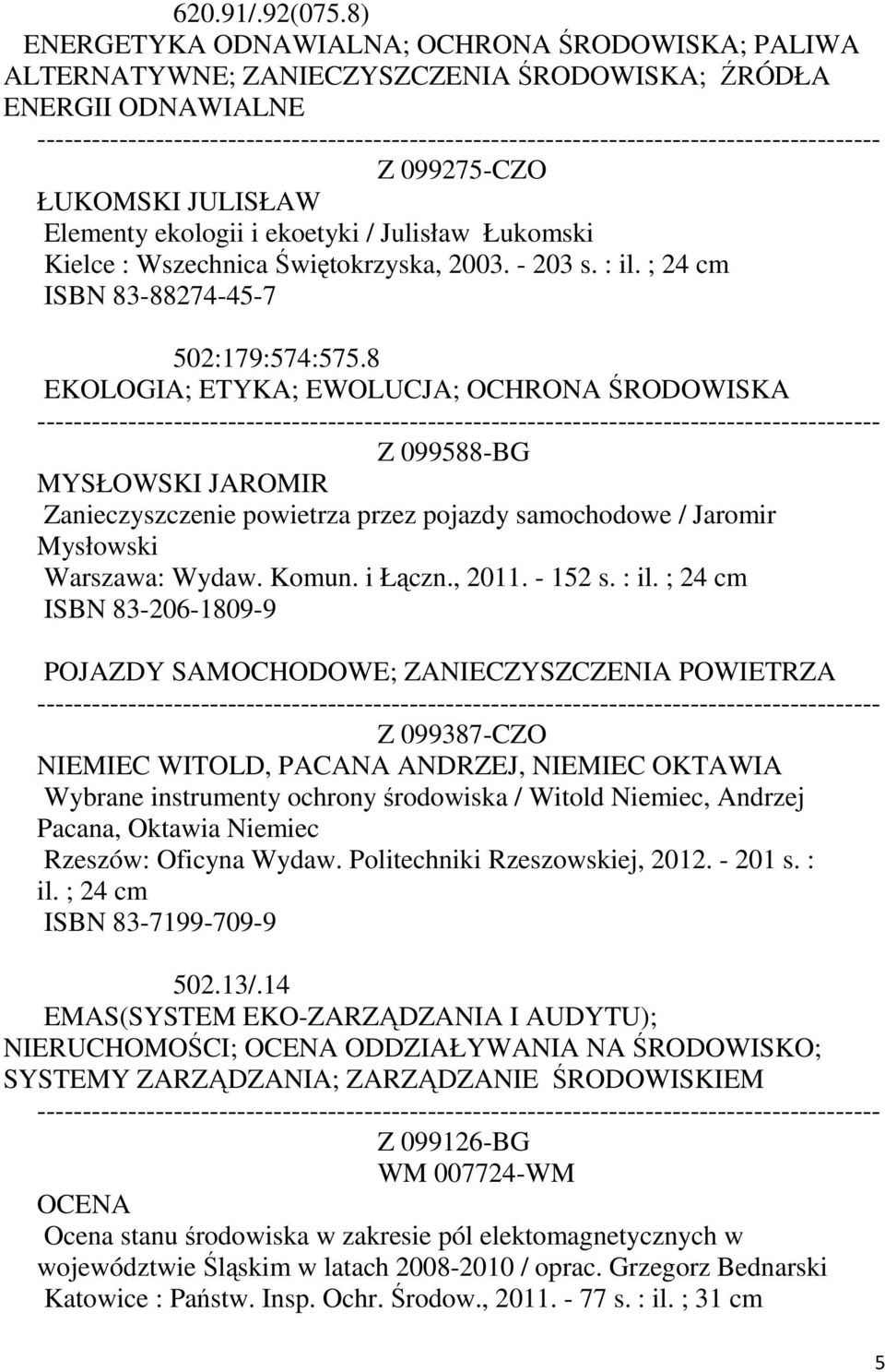 Łukomski Kielce : Wszechnica Świętokrzyska, 2003. - 203 s. : il. ; 24 cm ISBN 83-88274-45-7 502:179:574:575.