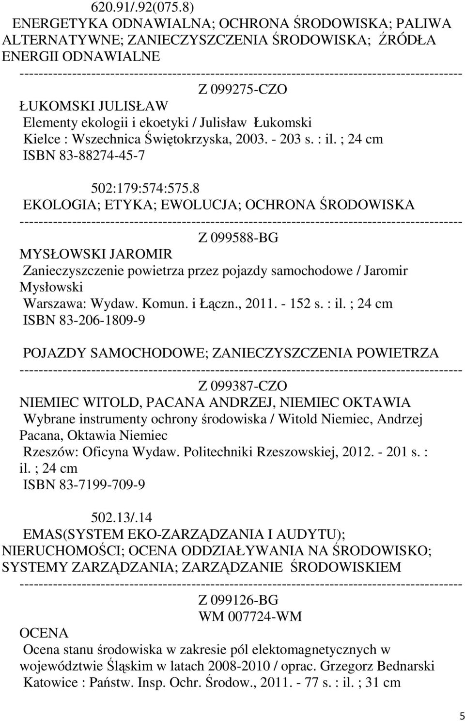 Łukomski Kielce : Wszechnica Świętokrzyska, 2003. - 203 s. : il. ; 24 cm ISBN 83-88274-45-7 502:179:574:575.