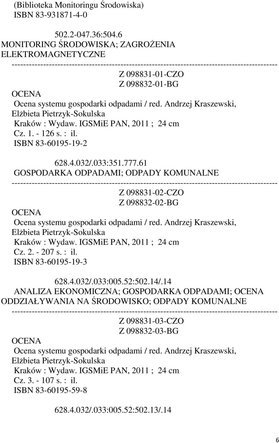 IGSMiE PAN, 2011 ; 24 cm Cz. 1. - 126 s. : il. ISBN 83-60195-19-2 628.4.032/.033:351.777.