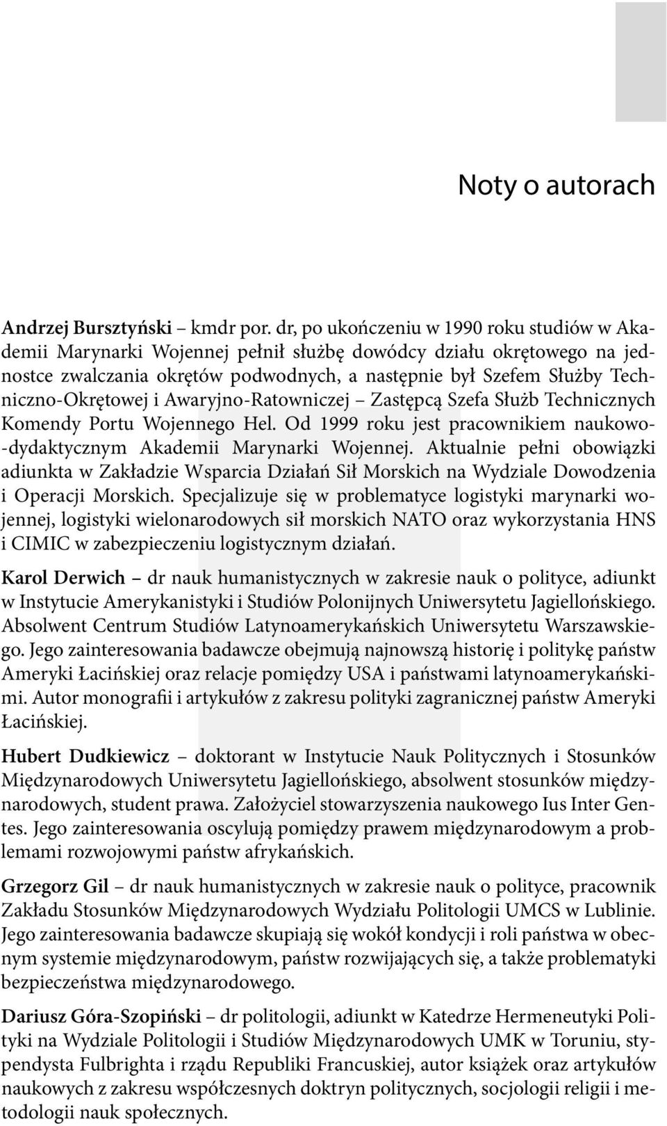 Techniczno-Okrętowej i Awaryjno-Ratowniczej Zastępcą Szefa Służb Technicznych Komendy Portu Wojennego Hel. Od 1999 roku jest pracownikiem naukowo- -dydaktycznym Akademii Marynarki Wojennej.