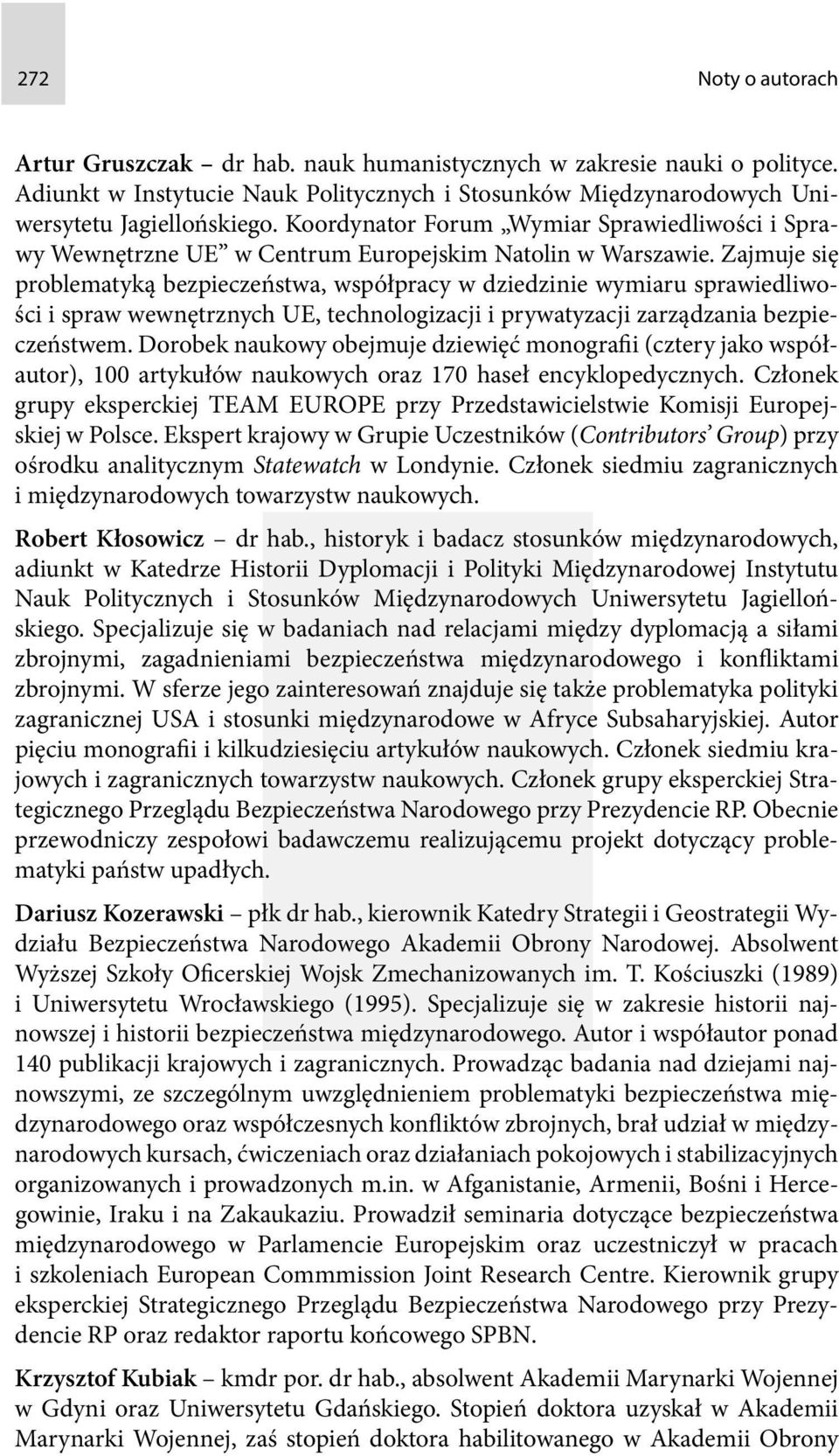 Zajmuje się problematyką bezpieczeństwa, współpracy w dziedzinie wymiaru sprawiedliwości i spraw wewnętrznych UE, technologizacji i prywatyzacji zarządzania bezpieczeństwem.