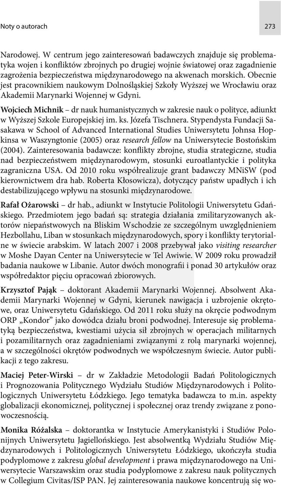 morskich. Obecnie jest pracownikiem naukowym Dolnośląskiej Szkoły Wyższej we Wrocławiu oraz Akademii Marynarki Wojennej w Gdyni.