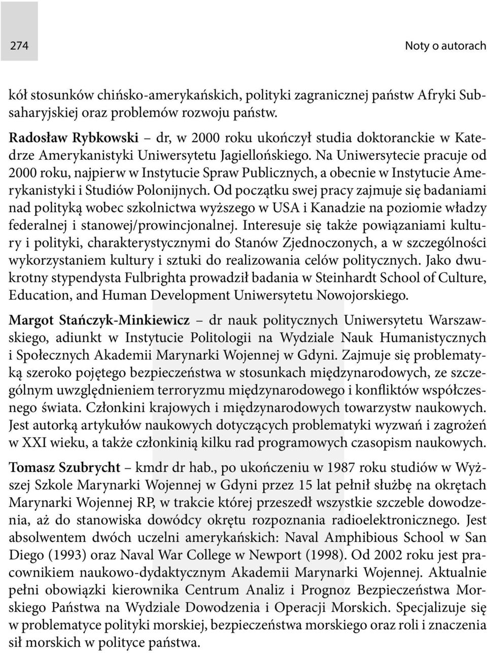 Na Uniwersytecie pracuje od 2000 roku, najpierw w Instytucie Spraw Publicznych, a obecnie w Instytucie Amerykanistyki i Studiów Polonijnych.