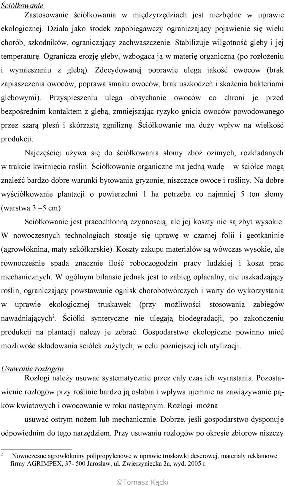 Ogranicza erozję gleby, wzbogaca ją w materię organiczną (po rozłożeniu i wymieszaniu z glebą).