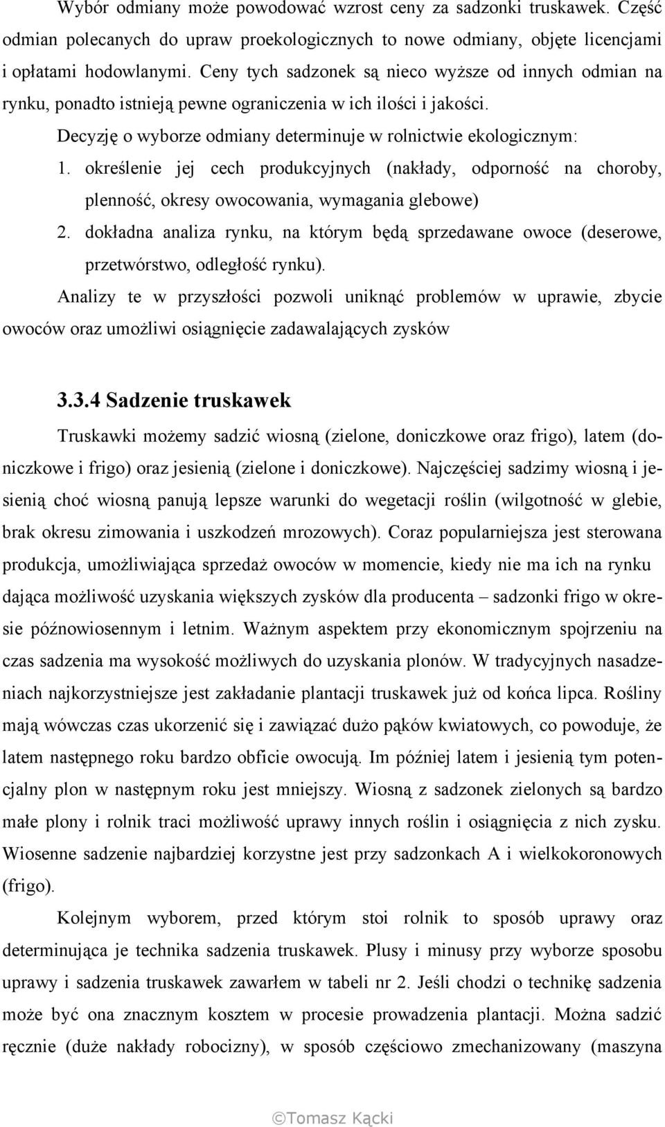 określenie jej cech produkcyjnych (nakłady, odporność na choroby, plenność, okresy owocowania, wymagania glebowe) 2.