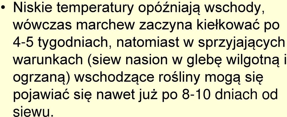sprzyjających warunkach (siew nasion w glebę wilgotną i
