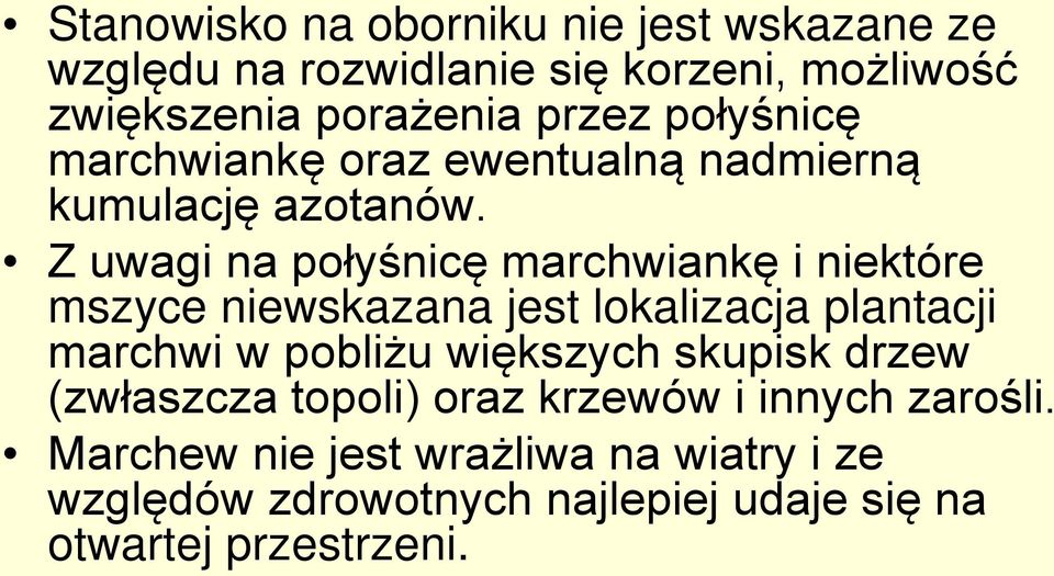 Z uwagi na połyśnicę marchwiankę i niektóre mszyce niewskazana jest lokalizacja plantacji marchwi w pobliżu większych