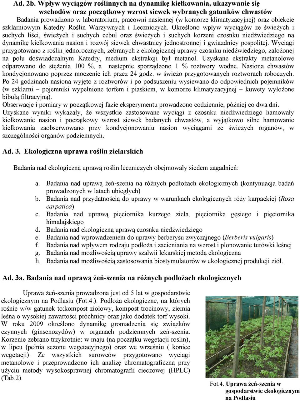 klimatyzacyjnej) oraz obiekcie szklarniowym Katedry Roślin Warzywnych i Leczniczych.
