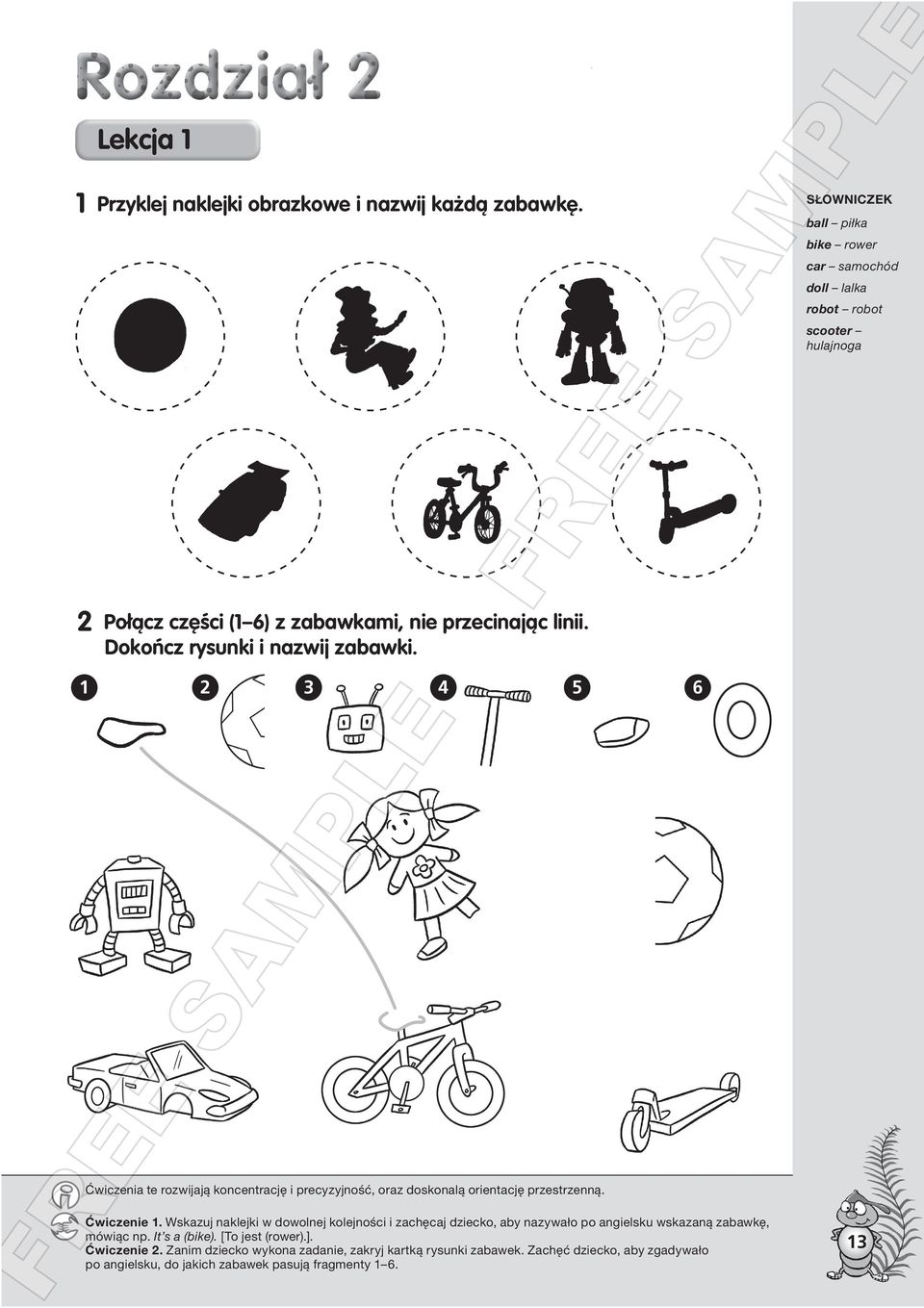 Wskazuj naklejki w dowolnej kolejności i zachęcaj dziecko, aby nazywało po angielsku wskazaną zabawkę, mówiąc np. It s a (bike). [To jest (rower).].