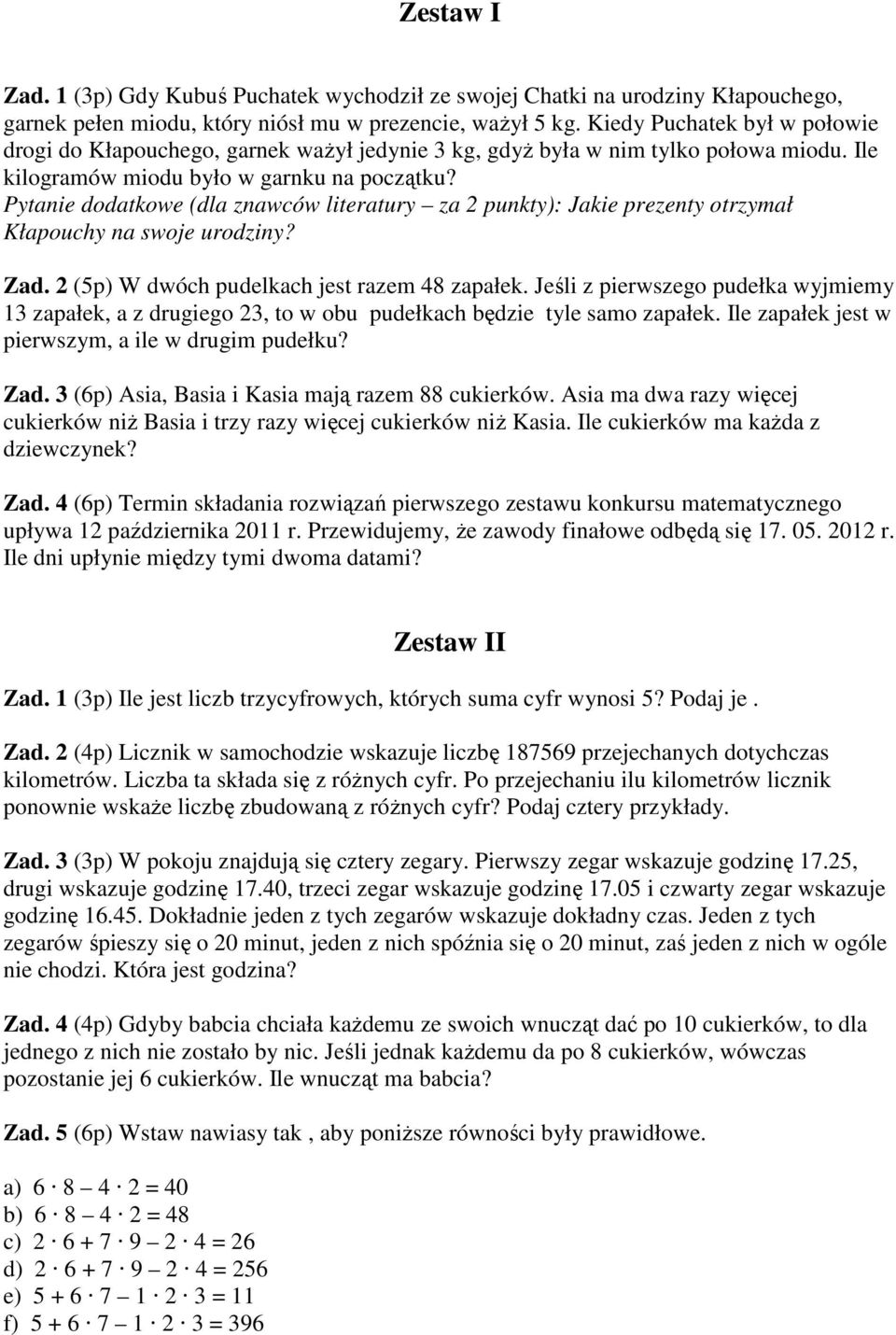 Pytanie dodatkowe (dla znawców literatury za 2 punkty): Jakie prezenty otrzymał Kłapouchy na swoje urodziny? Zad. 2 (5p) W dwóch pudelkach jest razem 48 zapałek.
