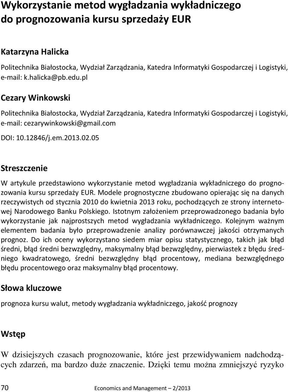 05 Streszczenie W artykule przedstawiono wykorzystanie metod wygładzania wykładniczego do prognozowania kursu sprzedaży EUR.