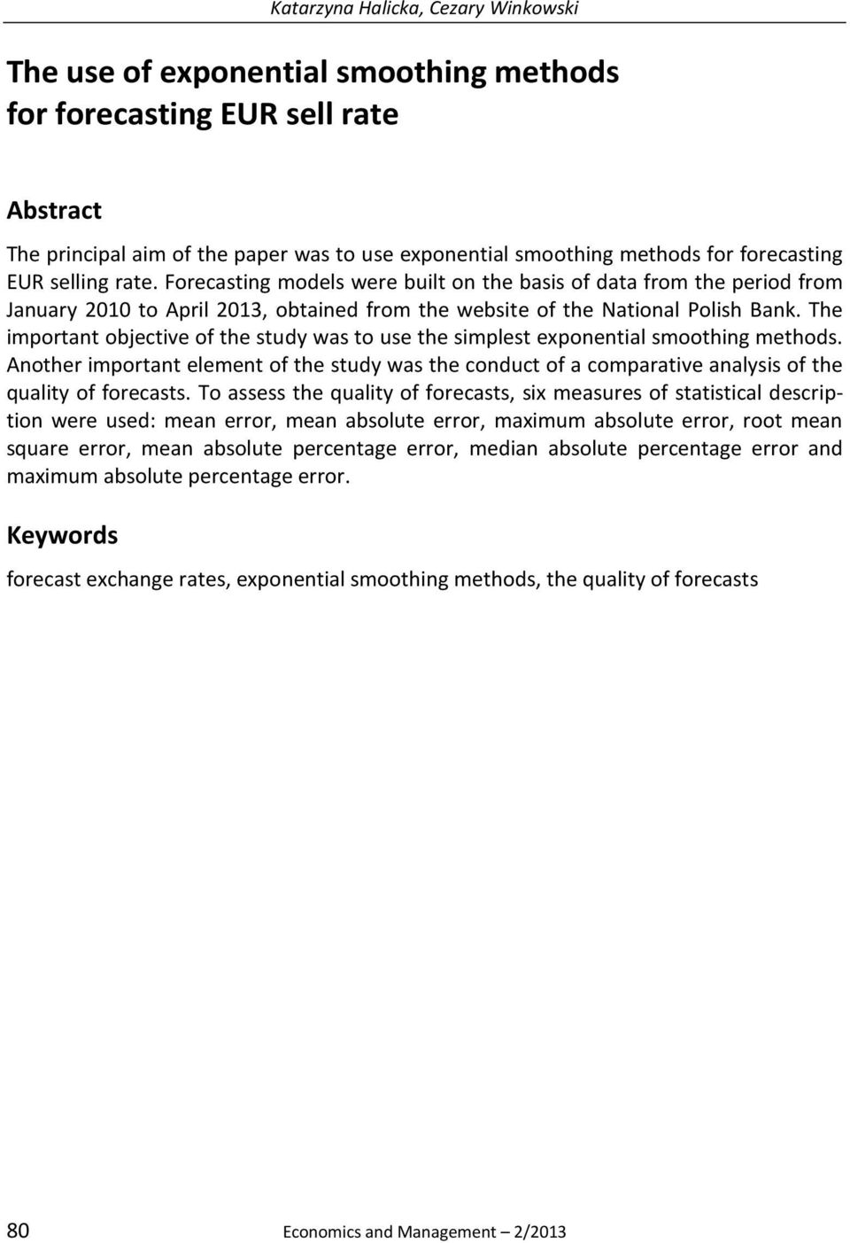 The important objective of the study was to use the simplest exponential smoothing methods.