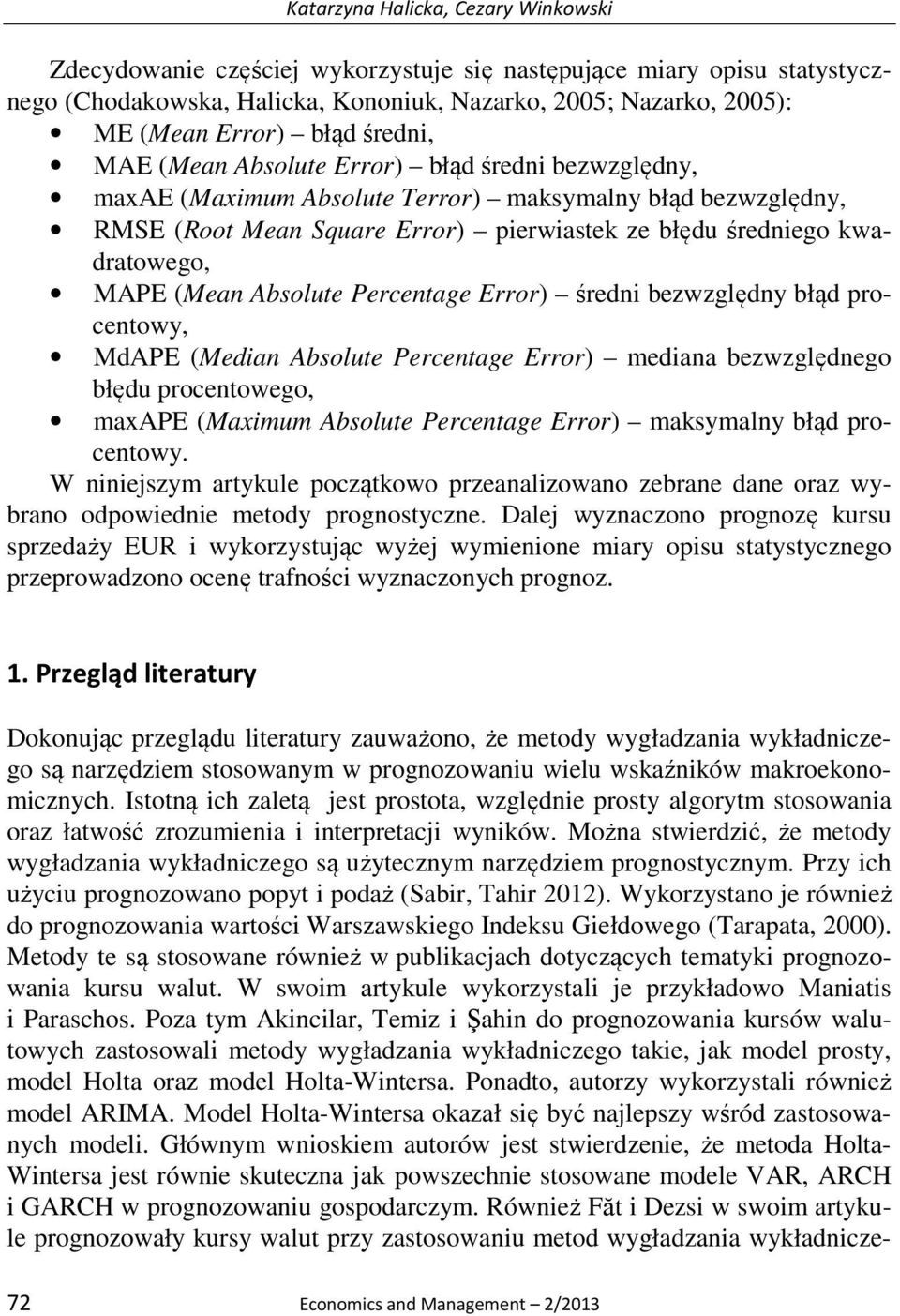 (Mean Absolute Percentage Error) średni bezwzględny błąd procentowy, MdAPE (Median Absolute Percentage Error) mediana bezwzględnego błędu procentowego, maxape (Maximum Absolute Percentage Error)