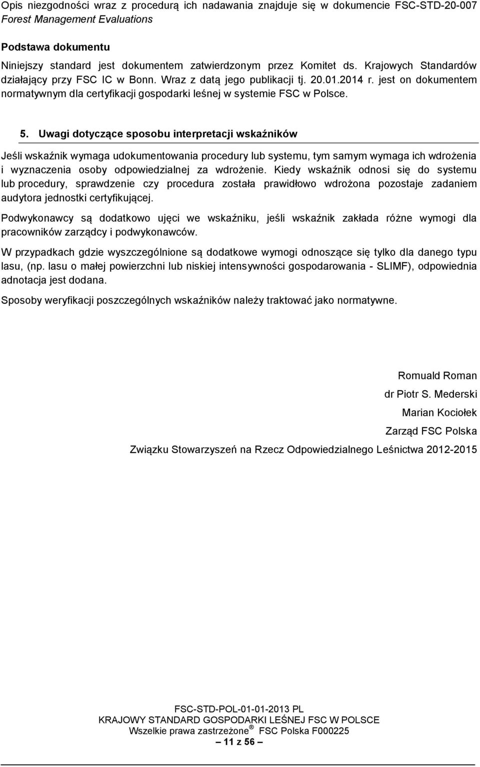 5. Uwagi dotyczące sposobu interpretacji wskaźników Jeśli wskaźnik wymaga udokumentowania procedury lub systemu, tym samym wymaga ich wdrożenia i wyznaczenia osoby odpowiedzialnej za wdrożenie.