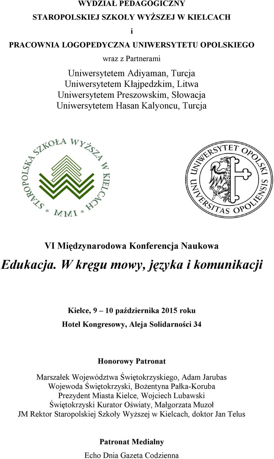 W kręgu mowy, języka i komunikacji Kielce, 9 10 października 2015 roku Hotel Kongresowy, Aleja Solidarności 34 Honorowy Patronat Marszałek Województwa Świętokrzyskiego, Adam Jarubas
