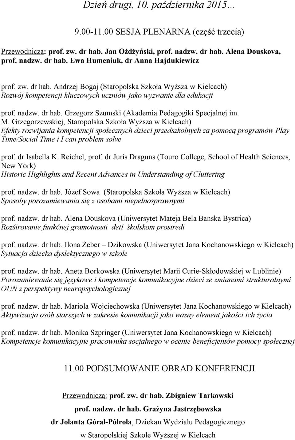 M. Grzegorzewskiej, Staropolska Szkoła Wyższa w Kielcach) Efekty rozwijania kompetencji społecznych dzieci przedszkolnych za pomocą programów Play Time/Social Time i I can problem solve prof.