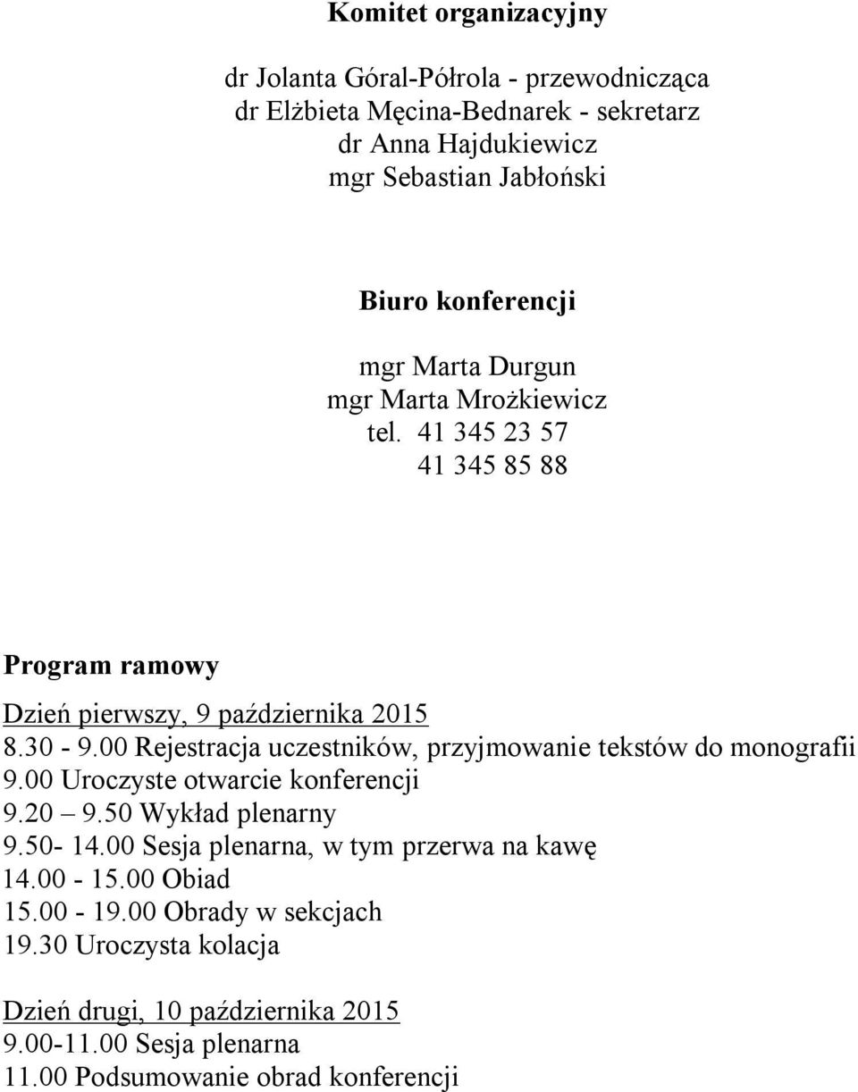 00 Rejestracja uczestników, przyjmowanie tekstów do monografii 9.00 Uroczyste otwarcie konferencji 9.20 9.50 Wykład plenarny 9.50-14.
