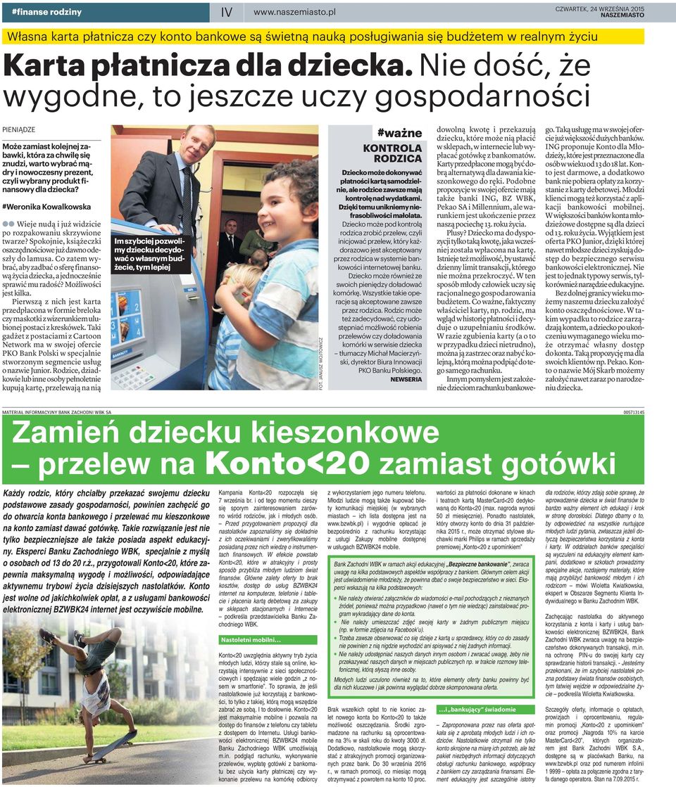 Takie rozwiązanie jest nie tylko bezpieczniejsze ale także posiada aspekt edukacyjny. Eksperci Banku Zachodniego WBK, specjalnie z myślą o osobach od 13 do 20 r.ż., przygotowali Konto<20, które zapewnia maksymalną wygodę i możliwości, odpowiadające aktywnemu trybowi życia dzisiejszych nastolatków.