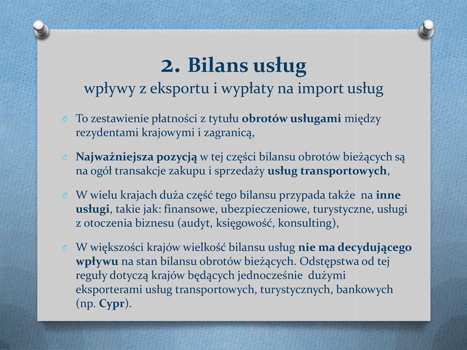 takie jak: finansowe, ubezpieczeniowe, turystyczne, usługi z otoczenia biznesu (audyt, księgowość, konsulting), W większości krajów wielkość bilansu usług nie ma decydującego