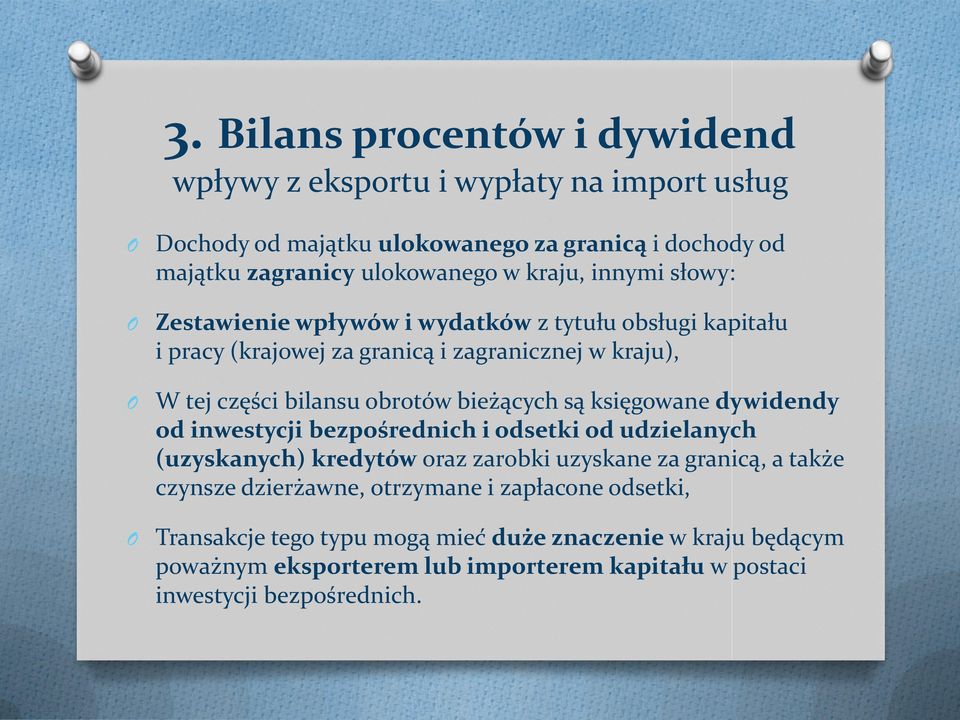 bieżących są księgowane dywidendy od inwestycji bezpośrednich i odsetki od udzielanych (uzyskanych) kredytów oraz zarobki uzyskane za granicą, a także czynsze