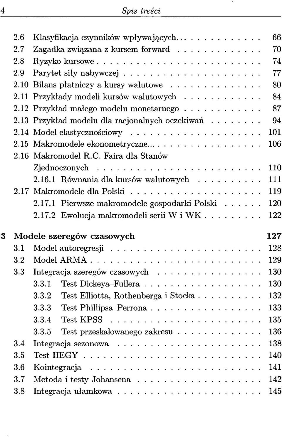 15 Makromodele ekonometryczne 106 2.16 Makromodel R.C. Faira dla Stanów Zjednoczonych 110 2.16.1 Równania dla kursów walutowych 111 2.17 Makromodele dla Polski 119 2.17.1 Pierwsze makromodele gospodarki Polski 120 2.