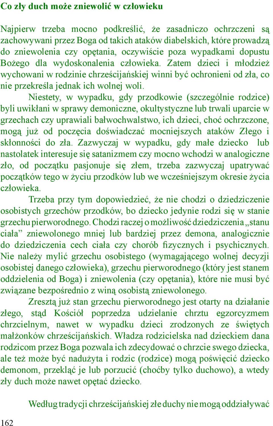 Zatem dzieci i młodzież wychowani w rodzinie chrześcijańskiej winni być ochronieni od zła, co nie przekreśla jednak ich wolnej woli.