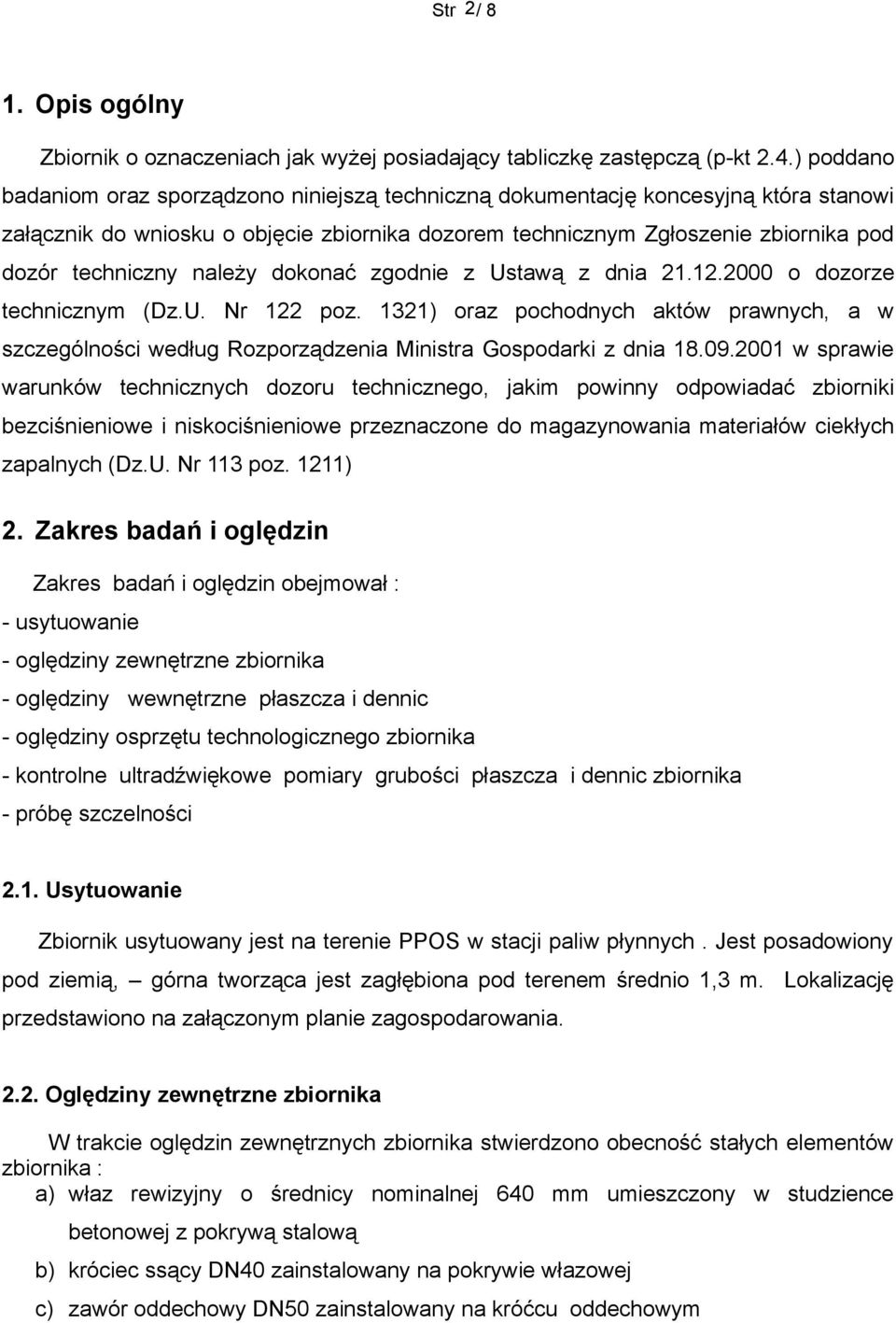 należy dokonać zgodnie z Ustawą z dnia 2.2.2000 o dozorze technicznym (Dz.U. Nr 22 poz. 32) oraz pochodnych aktów prawnych, a w szczególności według Rozporządzenia Ministra Gospodarki z dnia.09.