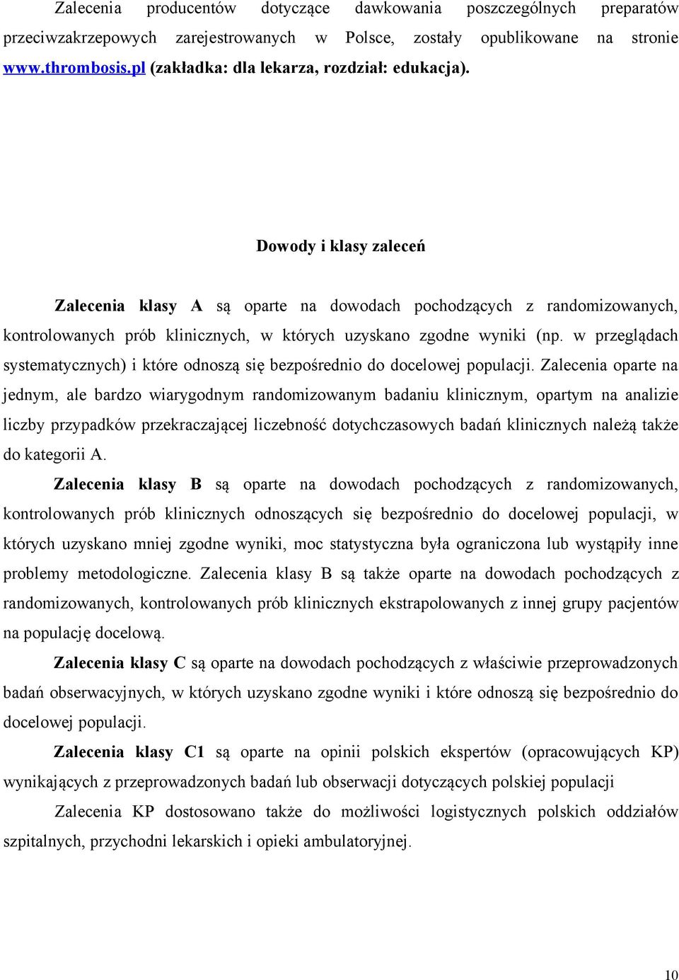 Dowody i klasy zaleceń Zalecenia klasy A są oparte na dowodach pochodzących z randomizowanych, kontrolowanych prób klinicznych, w których uzyskano zgodne wyniki (np.