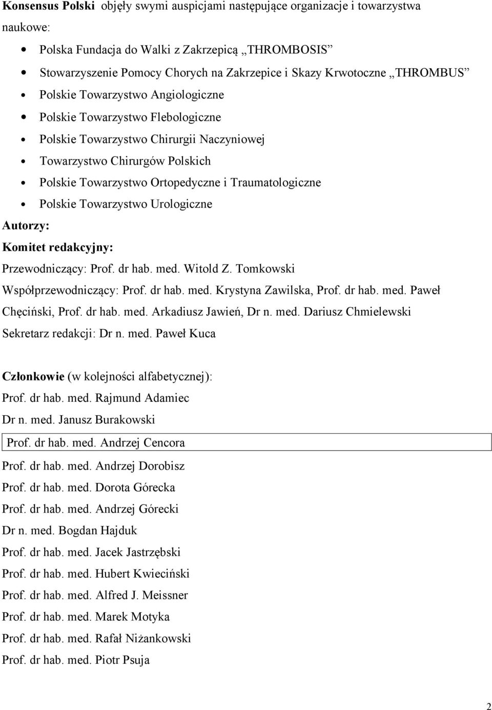 Traumatologiczne Polskie Towarzystwo Urologiczne Autorzy: Komitet redakcyjny: Przewodniczący: Prof. dr hab. med. Witold Z. Tomkowski Współprzewodniczący: Prof. dr hab. med. Krystyna Zawilska, Prof.