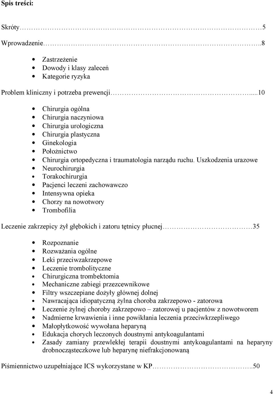 Uszkodzenia urazowe Neurochirurgia Torakochirurgia Pacjenci leczeni zachowawczo Intensywna opieka Chorzy na nowotwory Trombofilia Leczenie zakrzepicy żył głębokich i zatoru tętnicy płucnej 35