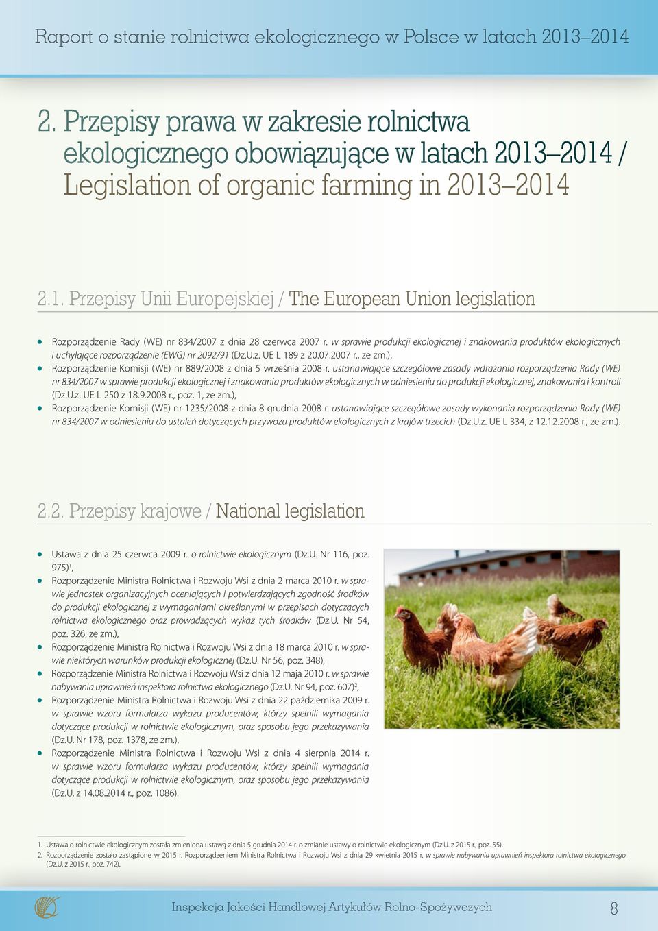 w sprawie produkcji ekologicznej i znakowania produktów ekologicznych i uchylające rozporządzenie (EWG) nr 2092/91 (Dz.U.z. UE L 189 z 20.07.2007 r., ze zm.