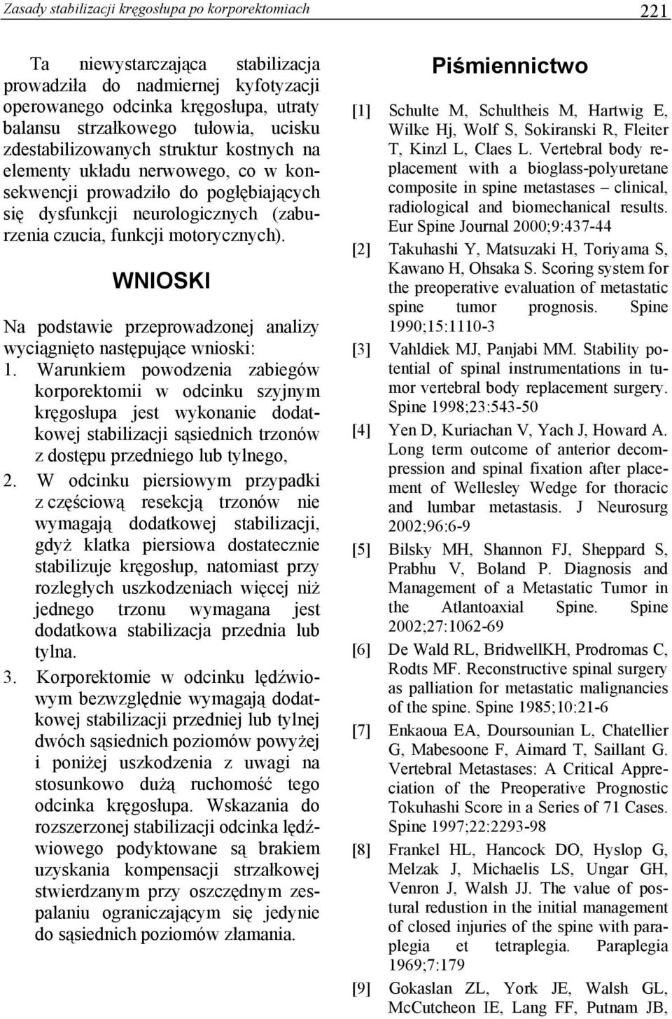 WNIOSKI Na podstawie przeprowadzonej analizy wyciągnięto następujące wnioski: 1.