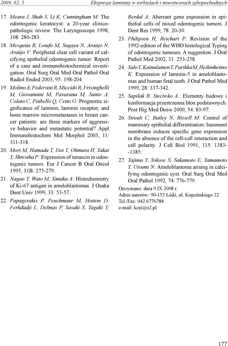Mesquita R, Lotufo M, Sugaya N, Araújo N, Araújo V: Peripheral clear cell variant of calcifying epithelial odontogenic tumor: Report of a case and immunohistochemical investigation.
