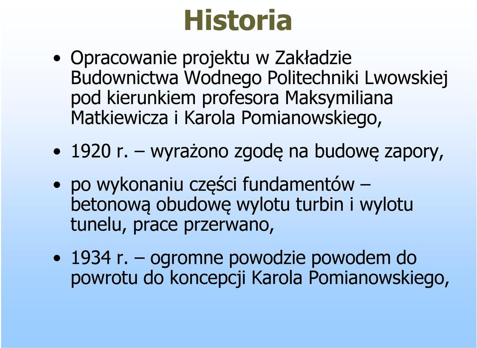 wyrażono zgodę na budowę zapory, po wykonaniu części fundamentów betonową obudowę wylotu