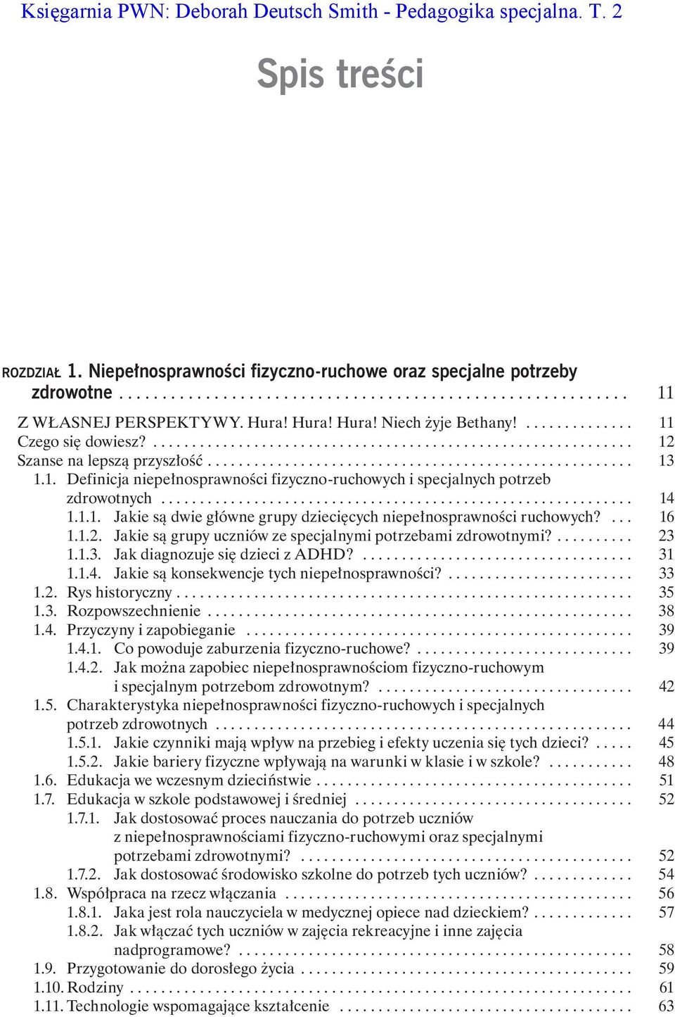 1. Definicja niepełnosprawności fizyczno-ruchowych i specjalnych potrzeb zdrowotnych............................................................. 14 1.1.1. Jakie są dwie główne grupy dziecięcych niepełnosprawności ruchowych?