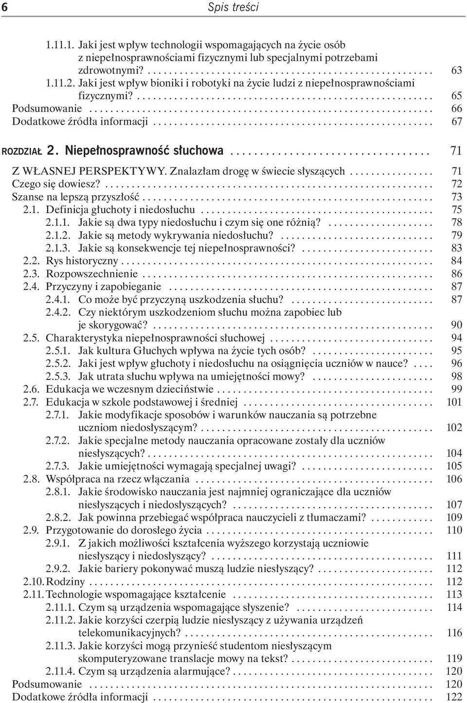 .................................................... 67 Rozdział 2. Niepełnosprawność słuchowa.................................. 71 Z WŁASNEJ PERSPEKTYWY. Znalazłam drogę w świecie słyszących.