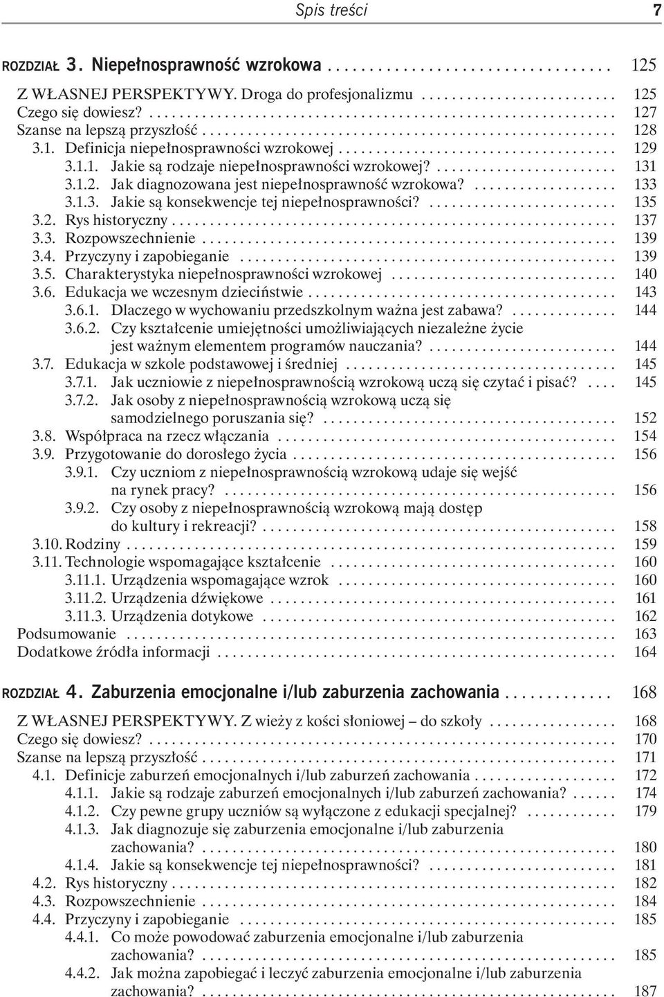 .................................... 129 3.1.1. Jakie są rodzaje niepełnosprawności wzrokowej?........................ 131 3.1.2. Jak diagnozowana jest niepełnosprawność wzrokowa?................... 133 3.