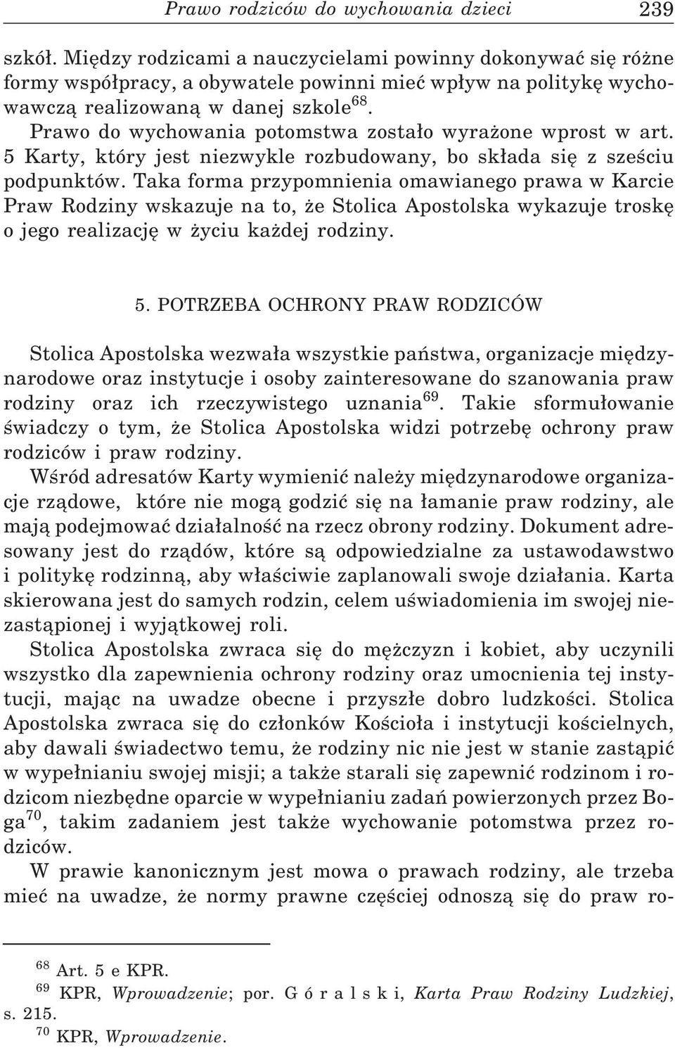 Prawo do wychowania potomstwa zosta o wyrażone wprost w art. 5 Karty, który jest niezwykle rozbudowany, bo sk ada się z sześciu podpunktów.