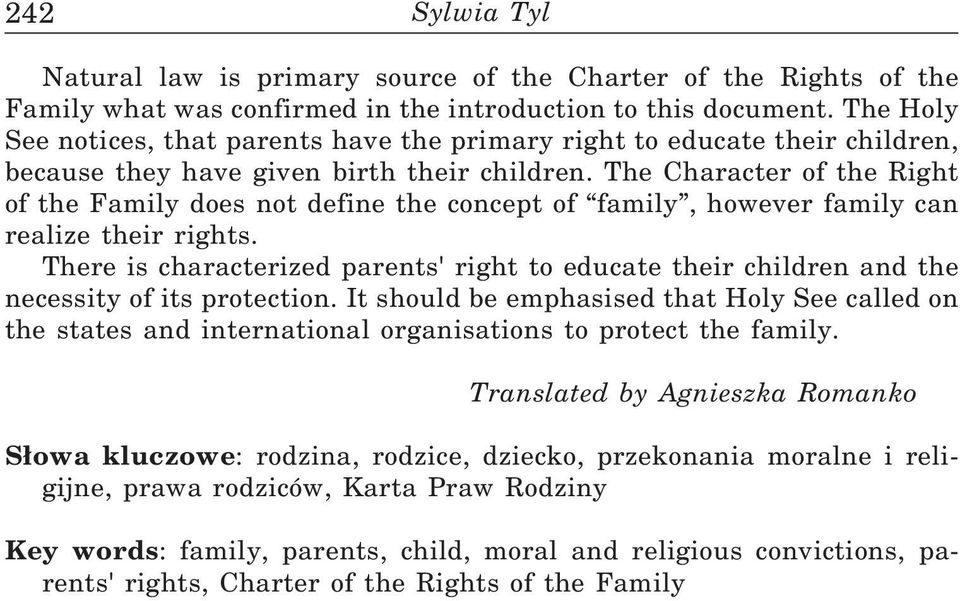 The Character of the Right of the Family does not define the concept of family, however family can realize their rights.