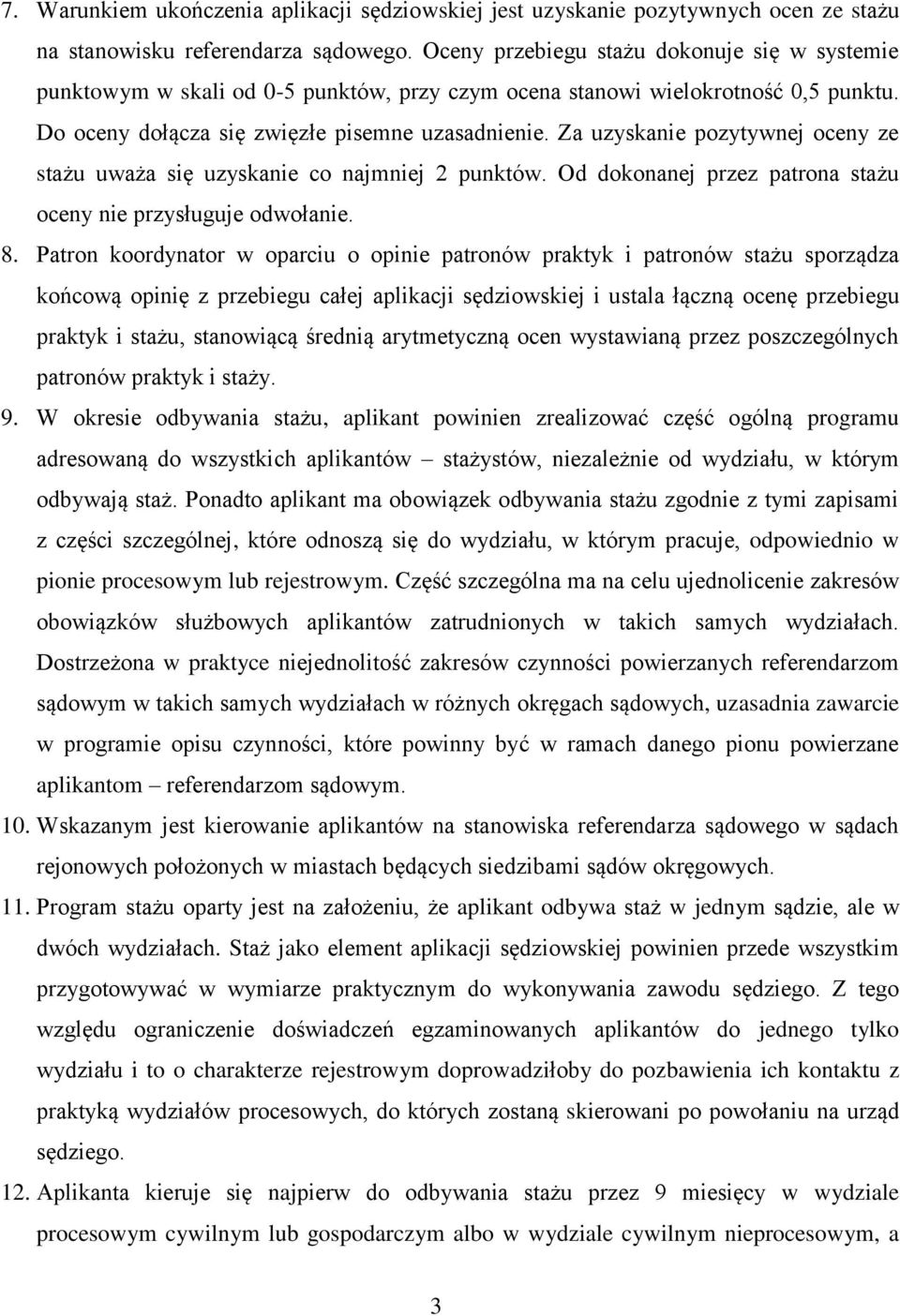 Za uzyskanie pozytywnej oceny ze stażu uważa się uzyskanie co najmniej 2 punktów. Od dokonanej przez patrona stażu oceny nie przysługuje odwołanie. 8.