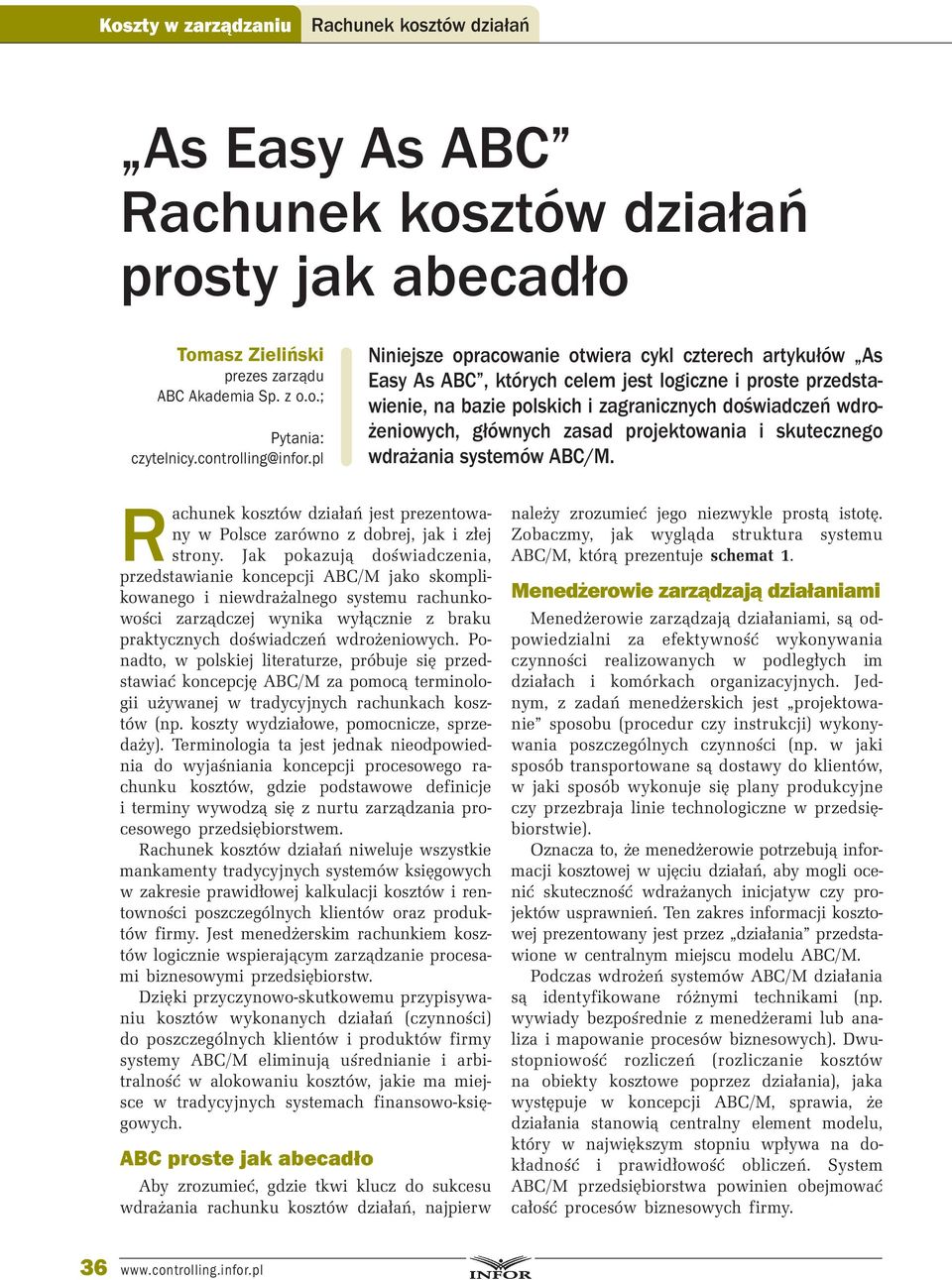 zasad projektowania i skutecznego wdrażania systemów ABC/M. jest prezentowany w Polsce zarówno z dobrej, jak i złej strony.