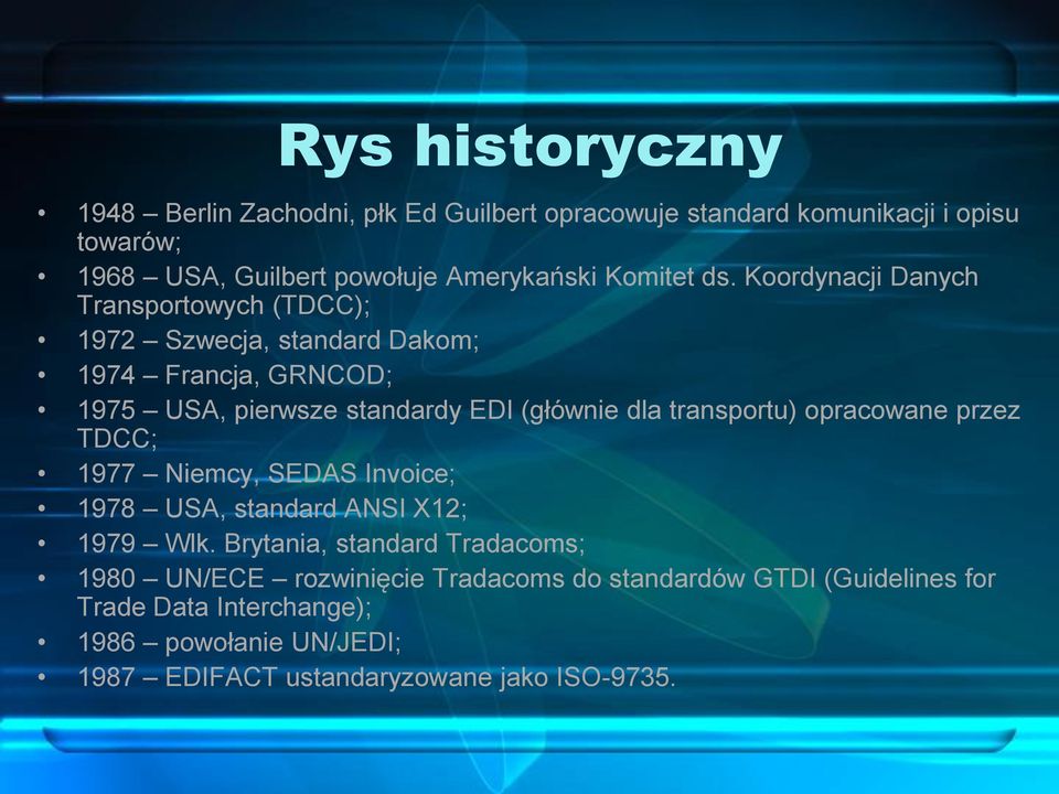 Koordynacji Danych Transportowych (TDCC); 1972 Szwecja, standard Dakom; 1974 Francja, GRNCOD; 1975 USA, pierwsze standardy EDI (głównie dla