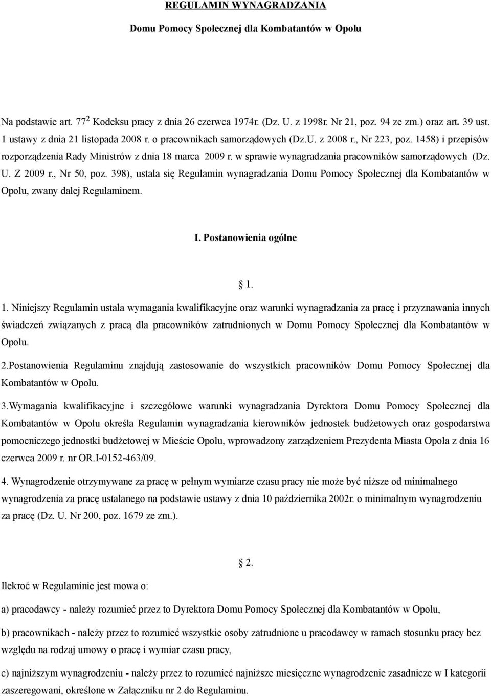 w sprawie wynagradzania pracowników samorządowych (Dz. U. Z 2009 r., Nr 50, poz. 398), ustala się Regulamin wynagradzania Domu Pomocy Społecznej dla Kombatantów w Opolu, zwany dalej Regulaminem. I.