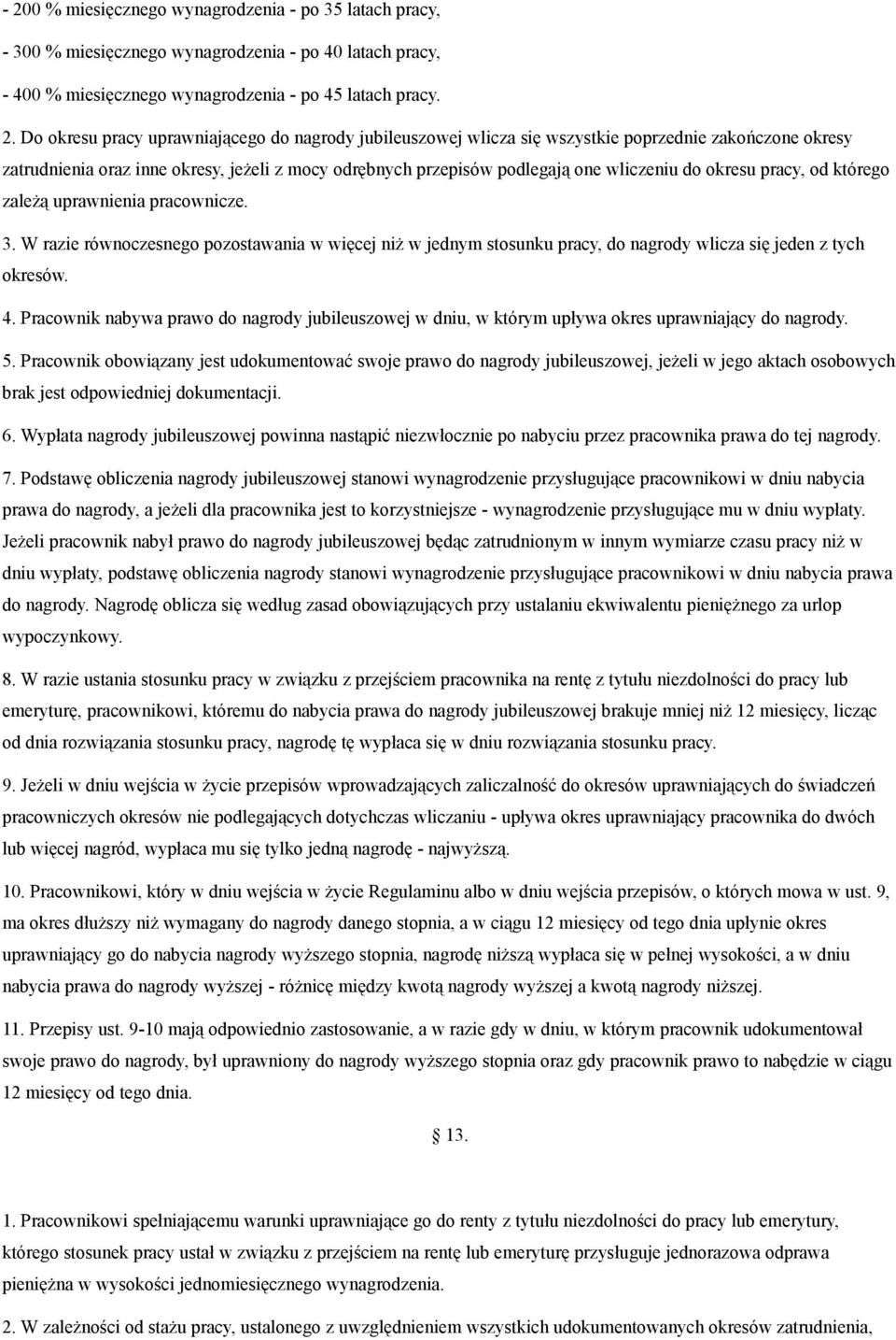 którego zależą uprawnienia pracownicze. 3. W razie równoczesnego pozostawania w więcej niż w jednym stosunku pracy, do nagrody wlicza się jeden z tych okresów. 4.