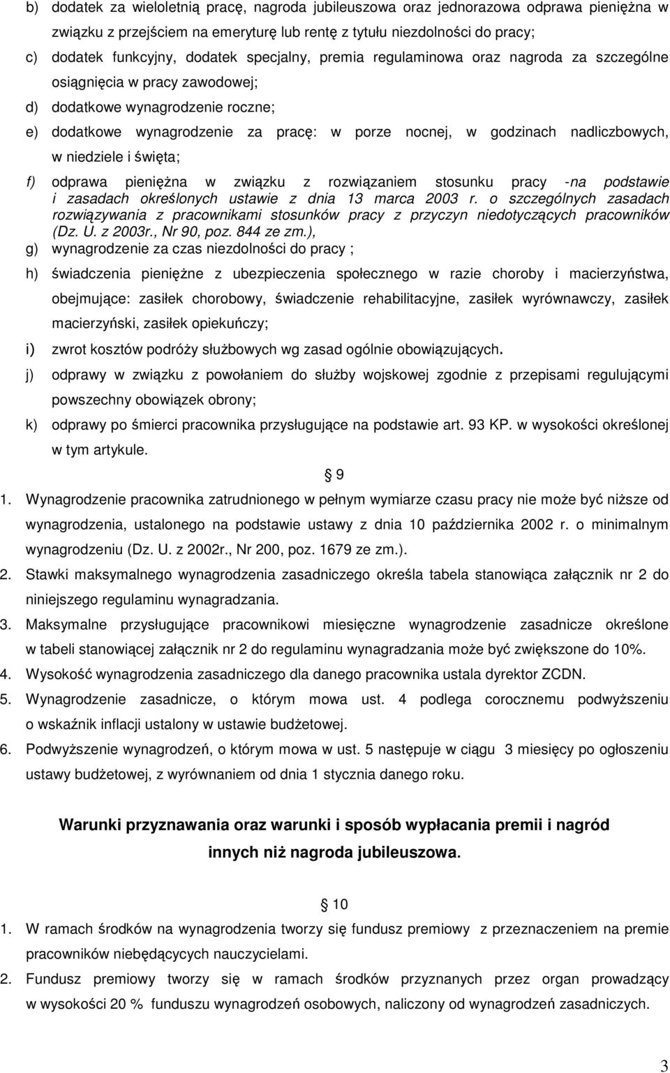 nadliczbowych, w niedziele i święta; f) odprawa pieniężna w związku z rozwiązaniem stosunku pracy -na podstawie i zasadach określonych ustawie z dnia 13 marca 2003 r.