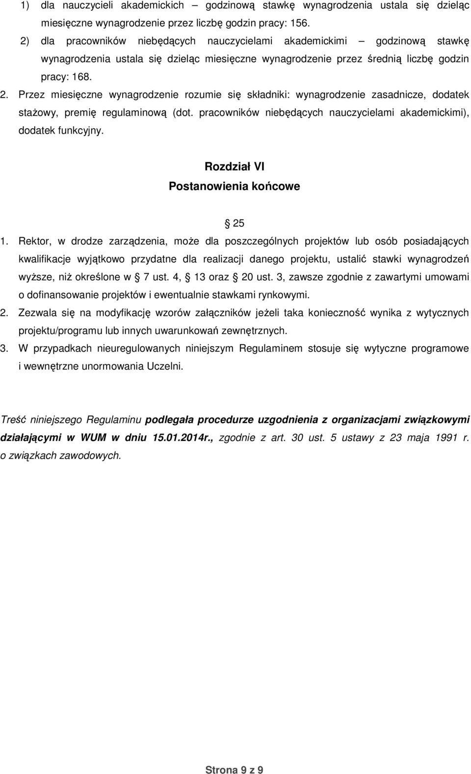 Przez miesięczne wynagrodzenie rozumie się składniki: wynagrodzenie zasadnicze, dodatek stażowy, premię regulaminową (dot. pracowników niebędących nauczycielami akademickimi), dodatek funkcyjny.