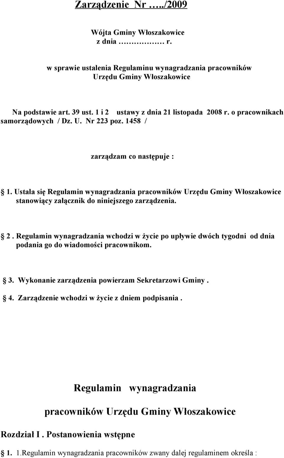 Ustala się Regulamin wynagradzania pracowników Urzędu Gminy Włoszakowice stanowiący załącznik do niniejszego zarządzenia. 2.