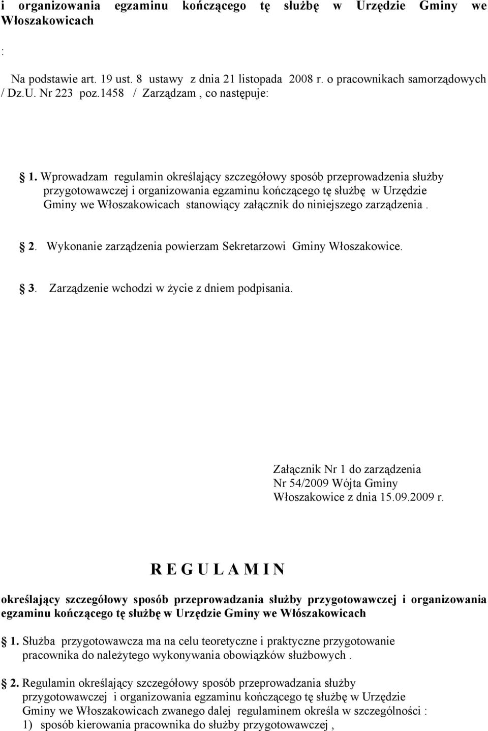 Wprowadzam regulamin określający szczegółowy sposób przeprowadzenia służby przygotowawczej i organizowania egzaminu kończącego tę służbę w Urzędzie Gminy we Włoszakowicach stanowiący załącznik do